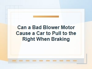 Can a Bad Blower Motor Cause Pulling When Braking