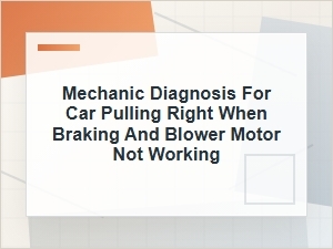 Mechanic Diagnosis for Car Pulling Right and No Blower