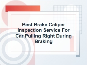 Best Brake Caliper Inspection for Right Pulling Car