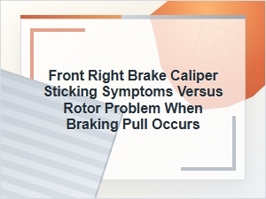 Front Right Brake Pull: Caliper Sticking or Rotor Problem