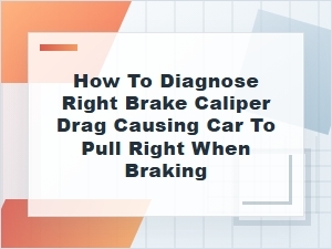 How to Diagnose Right Brake Caliper Drag