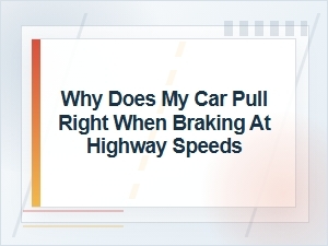 Why Does My Car Pull Right When Braking Fast